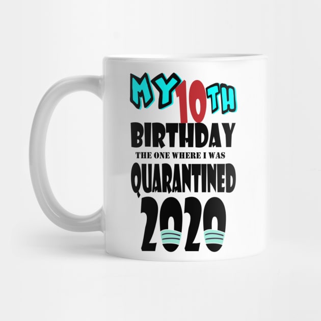 My 10th Birthday The One Where I Was Quarantined 2020 by bratshirt